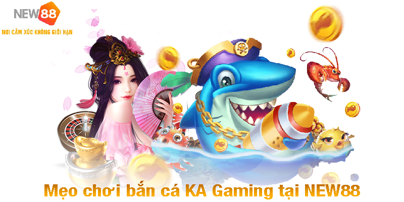Khám Phá Sảnh Bắn Cá KA Gaming Đỉnh Cao Tại NEW88 4 Mẹo chơi bắn cá KA Gaming tại NEW88