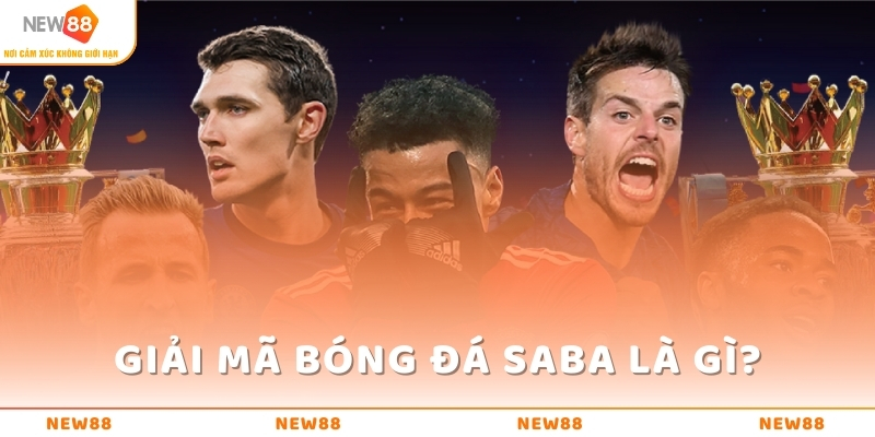 Giải Mã Bóng Đá SABA Là Gì Và Hướng Dẫn Cách Đặt Cược 4 Giải mã bóng đá SABA là gì và chỉ dẫn cách cược